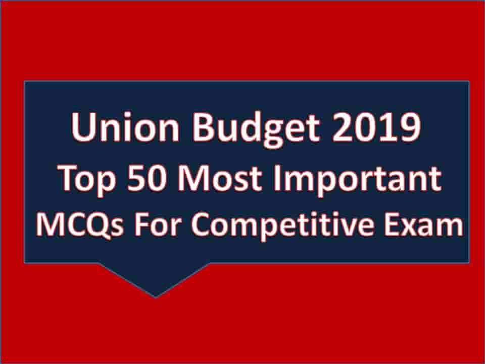 Union Budget 2019 Top 50 Most Important MCQs For Competitive Exam