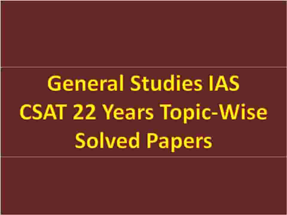 General Studies IAS CSAT 22 Years Topic-Wise Solved Papers