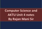Computer Science and AKTU Unit 4 notes By Rajan Mani Sir