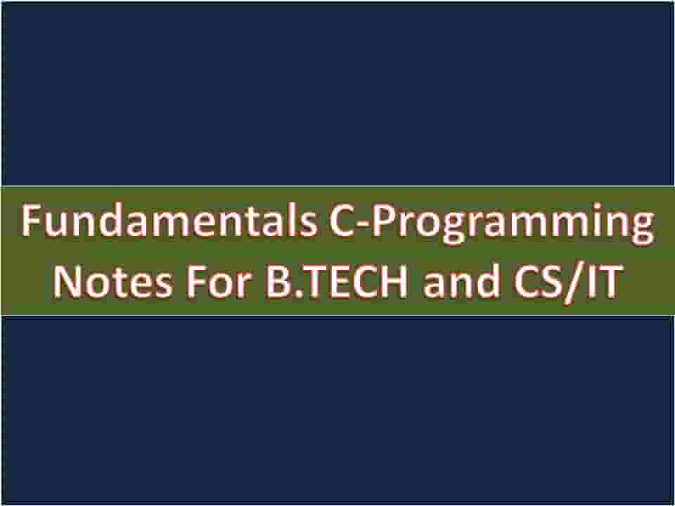 Fundamentals C-Programming Notes For B.TECH and CSIT