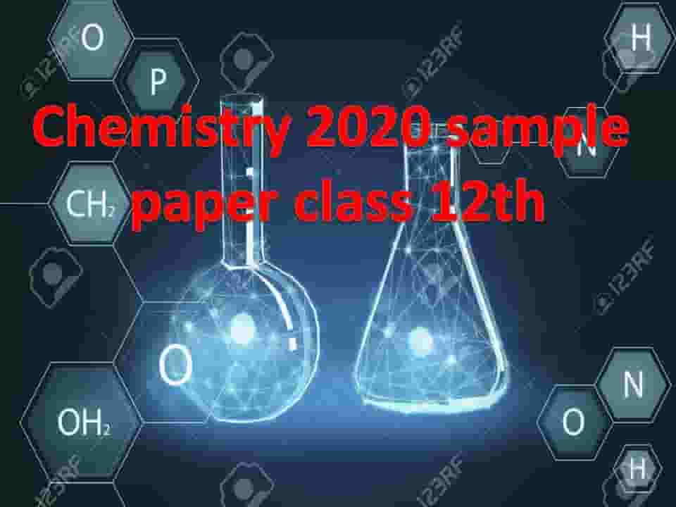 Chemistry 2020 sample paper class 12th