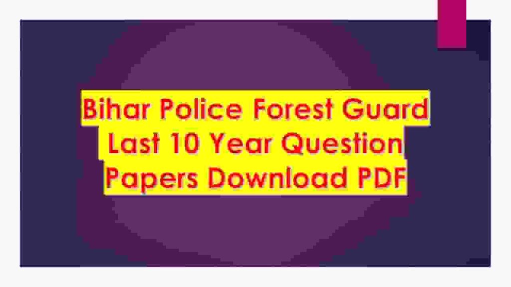 Bihar Police Forest Guard Last 10 Year Question Papers Download PDF