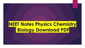 NEET Notes Physics Chemistry Biology Download PDF