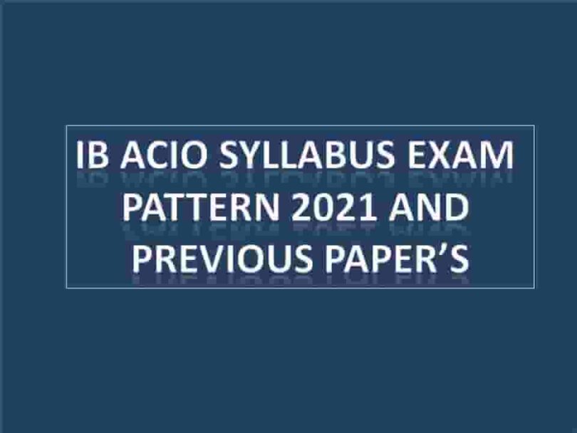 IB ACIO Syllabus Exam Pattern 2021 and Previous Paper’s