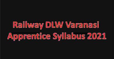 Railway DLW Varanasi Apprentice Syllabus 2021
