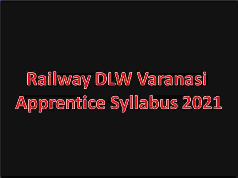 Railway DLW Varanasi Apprentice Syllabus 2021