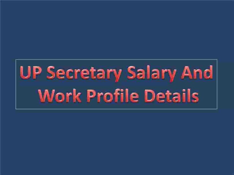 UP Secretary Salary And Work Profile Details